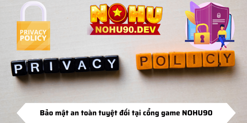Bảo mật an toàn tuyệt đối tại cổng game NOHU90