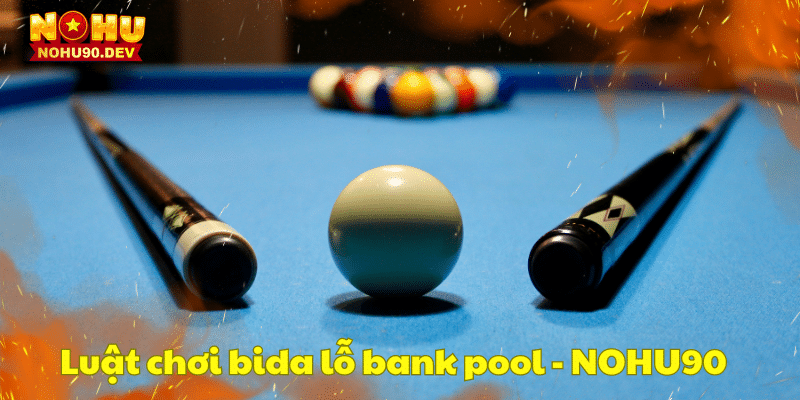 luat-choi-bida-lo-bank-pool-nohu90