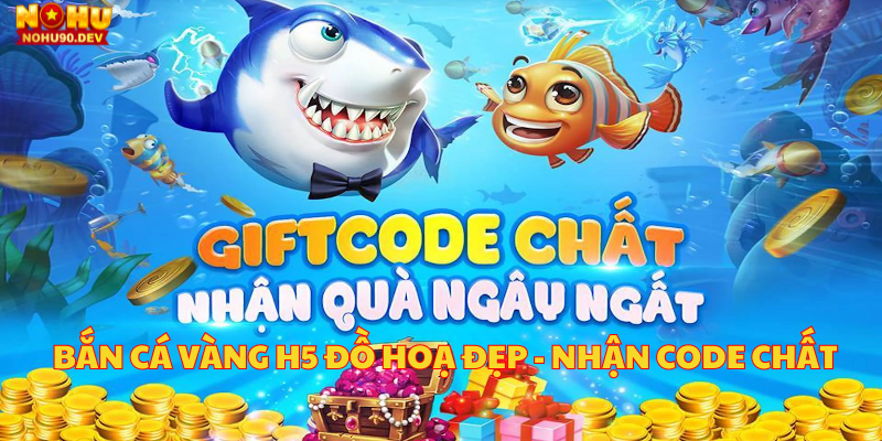 ban-ca-vang-h5-do-hoa-dep-nhan-code-chat