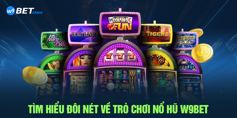 Tìm hiểu đôi nét về trò chơi nổ hũ W9BET