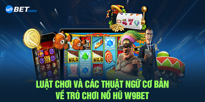 Luật chơi và các thuật ngữ cơ bản về trò chơi nổ hũ W9BET