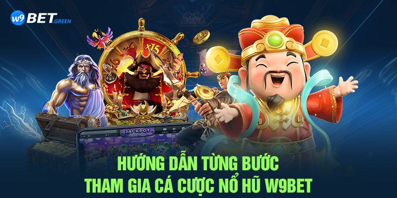 Hướng dẫn từng bước tham gia cá cược nổ hũ W9BET