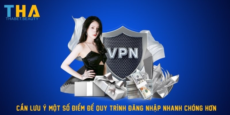 Cần lưu ý một số điểm để quy trình đăng nhập nhanh chóng hơn