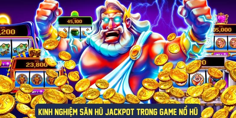 Mẹo săn jackpot khủng trong game nổ hũ