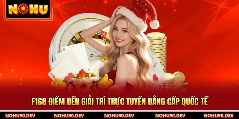 F168 Điểm Đến Giải Trí Trực Tuyến Đẳng Cấp Quốc Tế