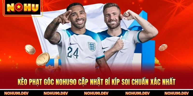 Kèo Phạt Góc NOHU90 Cập Nhật Bí Kíp Soi Chuẩn Xác Nhất