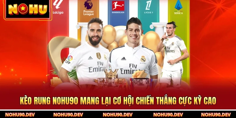Kèo Rung NOHU90 Mang Lại Cơ Hội Chiến Thắng Cực Kỳ Cao