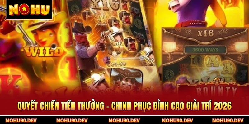 Quyết Chiến Tiền Thưởng - Chinh Phục Đỉnh Cao Giải Trí 2026