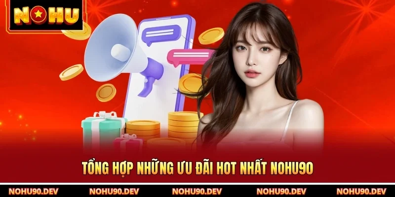 Tổng hợp những ưu đãi hot nhất NOHU90